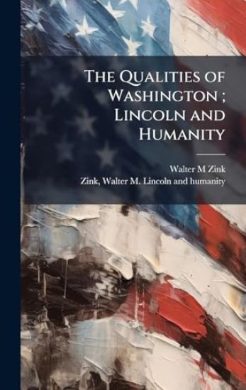 The Qualities of Washington; Lincoln and Humanity