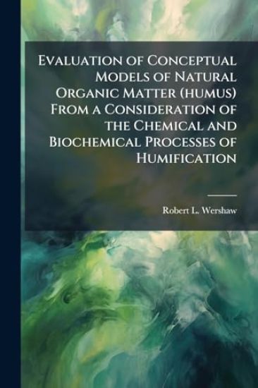 Evaluation of Conceptual Models of Natural Organic Matter (humus) From a Consideration of the Chemical and Biochemical Processes of Humification