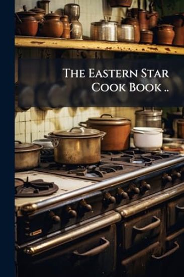 The Eastern Star Cook Book ..