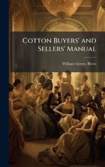 Cotton Buyers' and Sellers' Manual