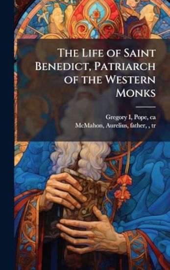 The Life of Saint Benedict, Patriarch of the Western Monks