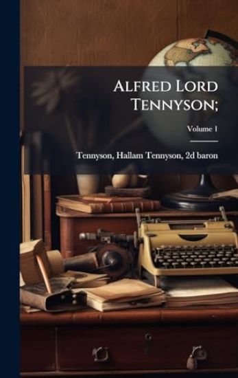 Alfred Lord Tennyson;
