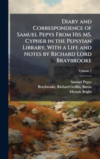 Diary and Correspondence of Samuel Pepys From His MS. Cypher in the Pepsyian Library, With a Life and Notes by Richard Lord Braybrooke