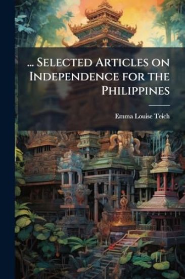 ... Selected Articles on Independence for the Philippines