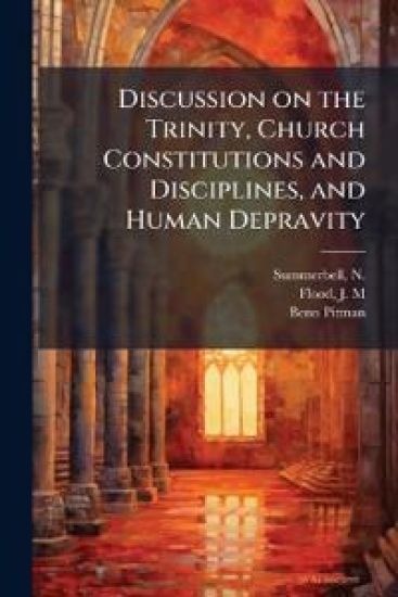 Discussion on the Trinity, Church Constitutions and Disciplines, and Human Depravity