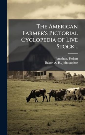 The American Farmer's Pictorial Cyclopedia of Live Stock ..