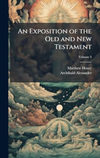 An Exposition of the Old and New Testament