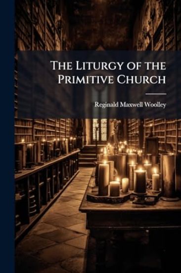 The Liturgy of the Primitive Church