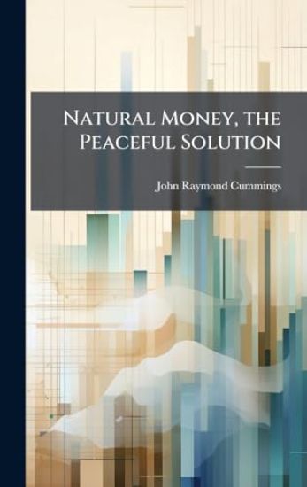 Natural Money, the Peaceful Solution