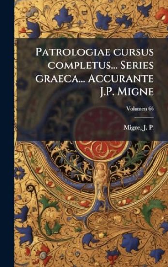 Patrologiae cursus completus... Series graeca... Accurante J.P. Migne