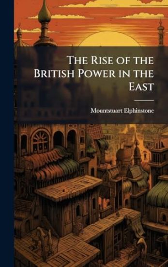 The Rise of the British Power in the East