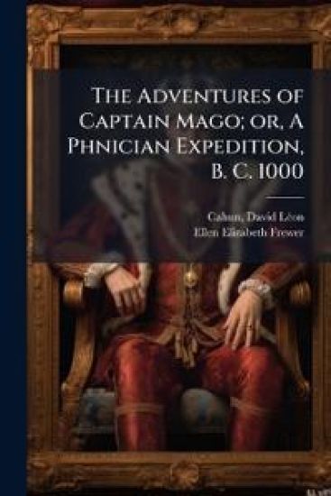 The Adventures of Captain Mago; or, A Phnician Expedition, B. C. 1000