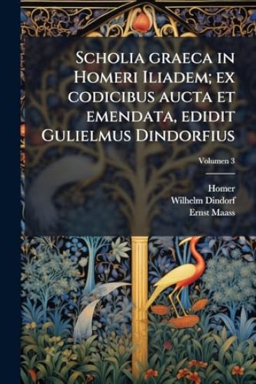 Scholia graeca in Homeri Iliadem; ex codicibus aucta et emendata, edidit Gulielmus Dindorfius