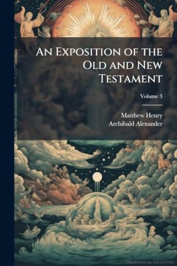 An Exposition of the Old and New Testament