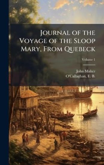 Journal of the Voyage of the Sloop Mary, From Quebeck