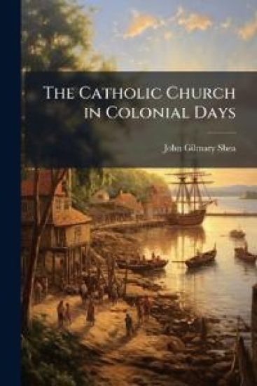 The Catholic Church in Colonial Days