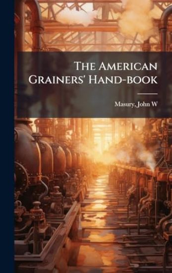 The American Grainers' Hand-book