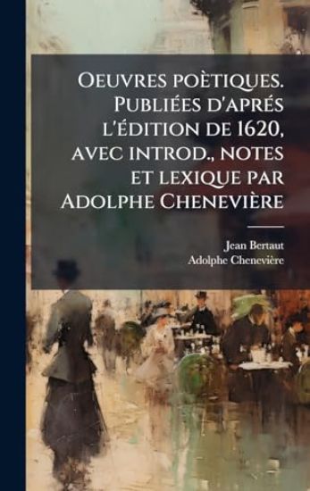 Oeuvres poètiques. PubliÃ(c)es d'aprÃ(c)s l'Ã(c)dition de 1620, avec introd., notes et lexique par Adolphe Chenevière