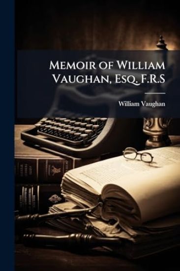 Memoir of William Vaughan, Esq. F.R.S