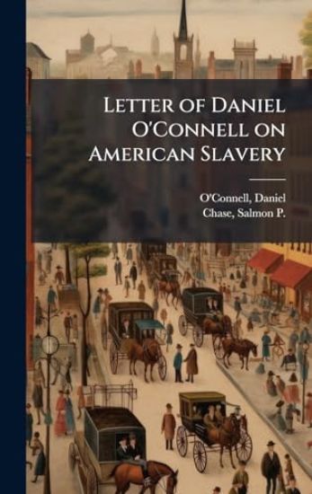 Letter of Daniel O'Connell on American Slavery