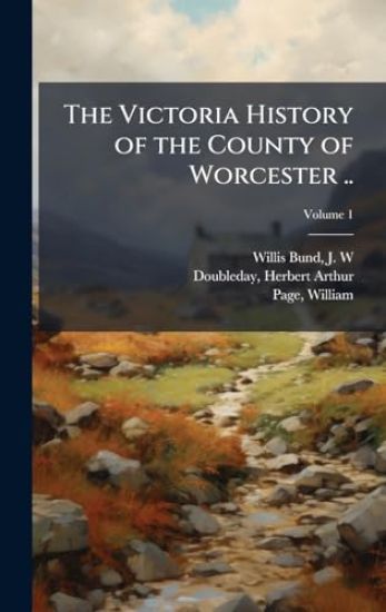The Victoria History of the County of Worcester ..