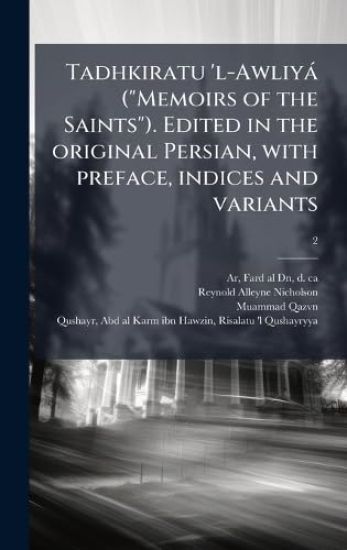 Tadhkiratu 'l-Awliyà ("Memoirs of the Saints"). Edited in the original Persian, with preface, indices and variants