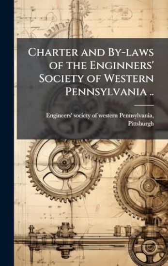 Charter and By-laws of the Enginners' Society of Western Pennsylvania ..