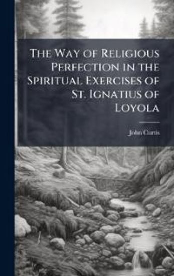 The Way of Religious Perfection in the Spiritual Exercises of St. Ignatius of Loyola