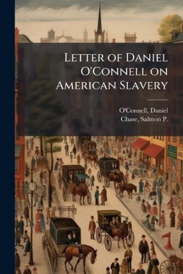 Letter of Daniel O'Connell on American Slavery