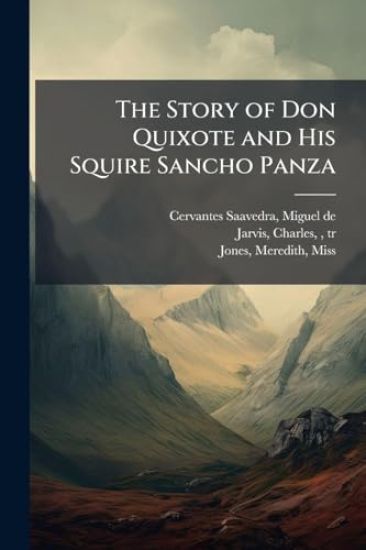 The Story of Don Quixote and His Squire Sancho Panza