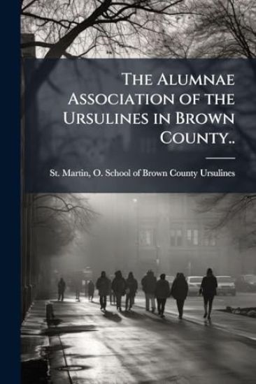 The Alumnae Association of the Ursulines in Brown County..