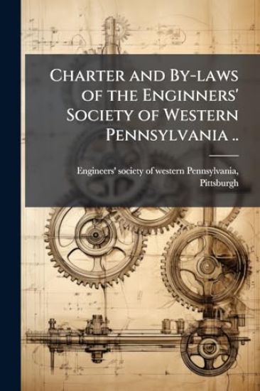 Charter and By-laws of the Enginners' Society of Western Pennsylvania ..