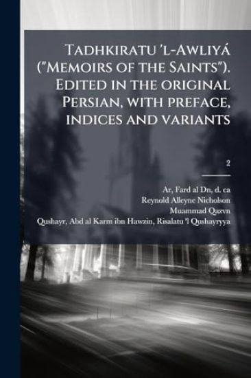 Tadhkiratu 'l-Awliyà ("Memoirs of the Saints"). Edited in the original Persian, with preface, indices and variants