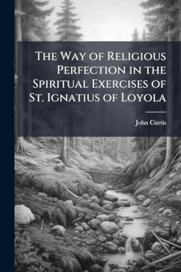 The Way of Religious Perfection in the Spiritual Exercises of St. Ignatius of Loyola