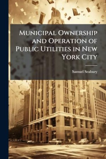 Municipal Ownership and Operation of Public Utilities in New York City