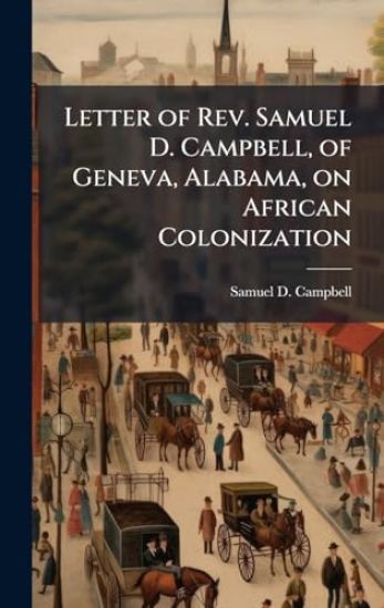 Letter of Rev. Samuel D. Campbell, of Geneva, Alabama, on African Colonization