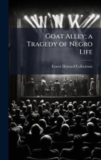 Goat Alley; a Tragedy of Negro Life