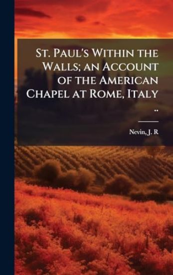 St. Paul's Within the Walls; an Account of the American Chapel at Rome, Italy ..