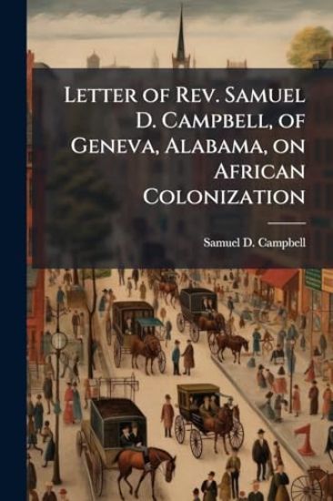 Letter of Rev. Samuel D. Campbell, of Geneva, Alabama, on African Colonization