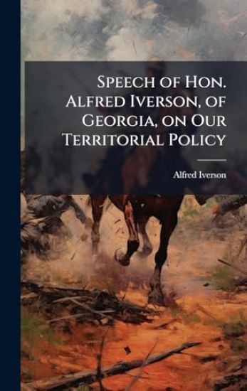 Speech of Hon. Alfred Iverson, of Georgia, on Our Territorial Policy