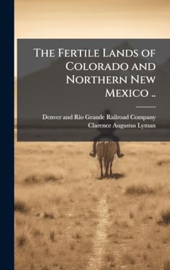 The Fertile Lands of Colorado and Northern New Mexico ..