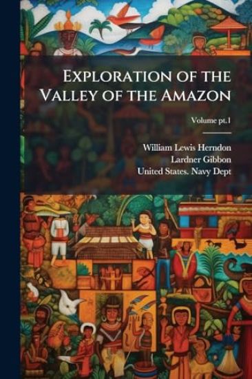 Exploration of the Valley of the Amazon