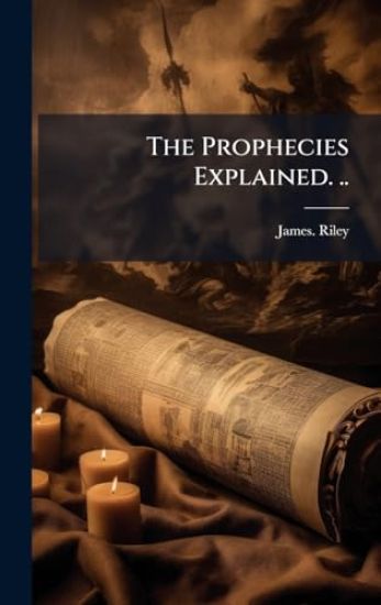 The Prophecies Explained. ..