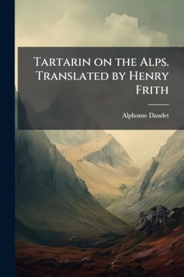 Tartarin on the Alps. Translated by Henry Frith
