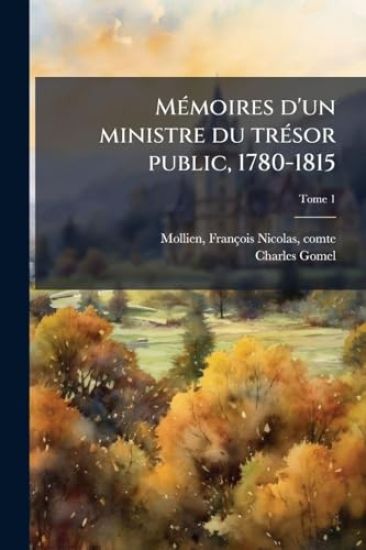 MÃ(c)moires d'un ministre du trÃ(c)sor public, 1780-1815