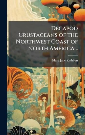 Decapod Crustaceans of the Northwest Coast of North America ..