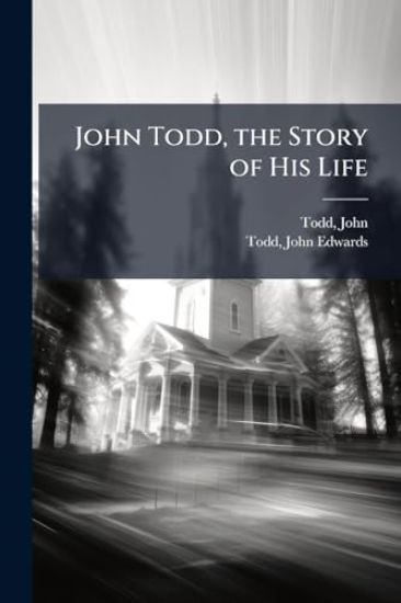 John Todd, the Story of His Life