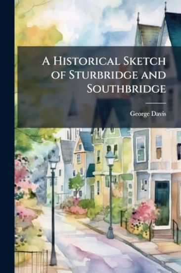 A Historical Sketch of Sturbridge and Southbridge