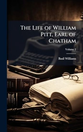 The Life of William Pitt, Earl of Chatham
