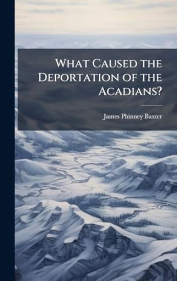 What Caused the Deportation of the Acadians?